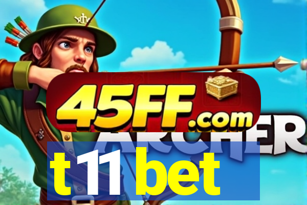 t11 bet